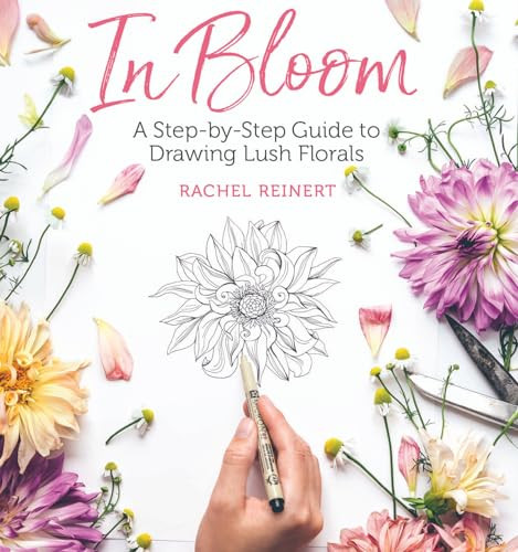 In Bloom (A Step-by-Step Guide to Drawing Lush Florals - An Easy How-to-Draw Flowers Book for Beginners) by Rachel Reinert, 9781640210202