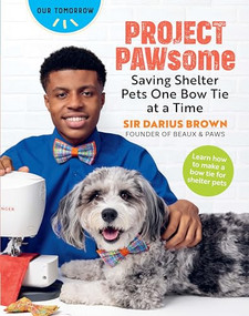 Project PAWsome (Saving Shelter Pets One Bow Tie at a Time) by Sir Darius Brown, 9781684620708