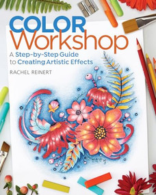 Color Workshop (A Step-by-Step Guide to Creating Artistic Effects) by Rachel Reinert, 9781942021575