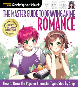 Master Guide to Drawing Anime: Romance (How to Draw the Popular Character Types Step by Step - A How to Draw Anime / Manga Step by Step Book Series) by Christopher Hart, 9781684620012