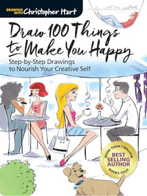 Draw 100 Things to Make You Happy (Step-by-Step Drawings to Nourish Your Creative Self) by Christopher Hart, 9781942021865