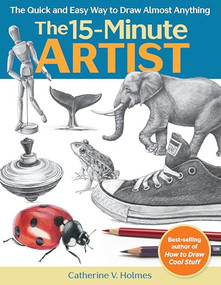 15-Minute Artist (The Quick and Easy Way to Draw Almost Anything) by Catherine V. Holmes, 9781640210431