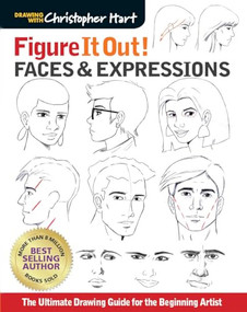 Figure It Out! Faces & Expressions (The Ultimate Drawing Guide for the Beginning Artist) by Christopher Hart, 9781684620357