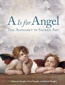 A is for Angel (The Alphabet in Sacred Art) by Adrienne Keogler, 9781684620111