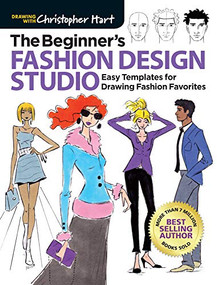 Beginner's Fashion Design Studio (Easy Templates for Drawing Fashion Favorites - Learn How to Create Your Own Designs Step by Step for Kids and Adults) by Christopher Hart, 9781640210325