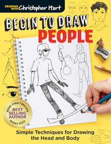 Begin to Draw People (Simple Techniques for Drawing the Head and Body) by Christopher Hart, 9781684620005