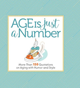 Age Is Just a Number (More Than 150 Quotations on Aging with Humor and Style) by Phil Marden, 9781640210356