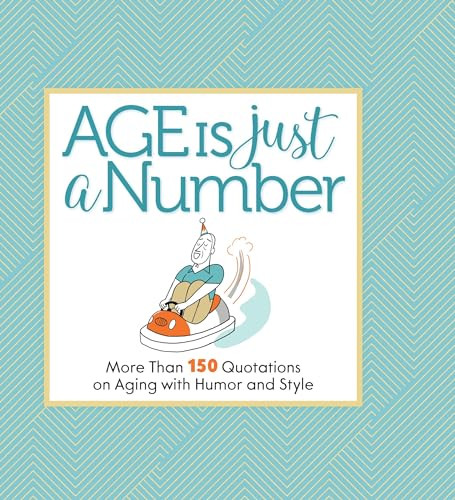 Age Is Just a Number (More Than 150 Quotations on Aging with Humor and Style) by Phil Marden, 9781640210356