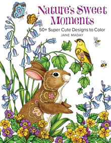 Nature's Sweet Moments (50+ Super Cute Designs to Color - A Relaxing Coloring Book of Animals and Flowers for Adults and Kids) by Jane Maday, 9781684620227