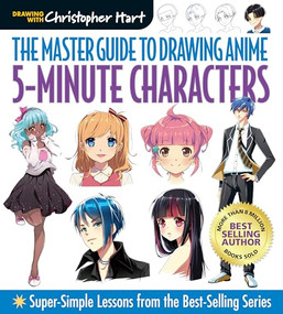 Master Guide to Drawing Anime: 5-Minute Characters (Super-Simple Lessons from the Best-Selling Series) by Christopher Hart, 9781684620203
