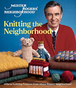 Mister Rogers' Neighborhood: Knitting the Neighborhood (Official Knitting Patterns from Mister Rogers' Neighborhood) by Sixth & Spring Books, 9781970048100