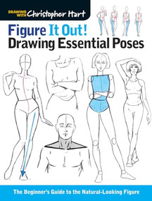 Figure It Out! Drawing Essential Poses (The Beginner's Guide to the Natural-Looking Figure) by Christopher Hart, 9781936096992