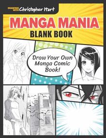 Manga Mania Blank Book (Draw Your Own Manga Comic Book!) by Christopher Hart, 9781684620197