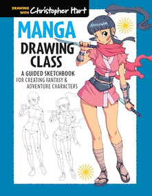 Manga Drawing Class (A Guided Sketchbook for Creating Fantasy & Adventure Characters) by Christopher Hart, 9781936096879