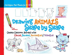 Drawing Animals Shape by Shape by Christopher Hart, 9781936096954