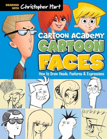 Cartoon Faces (How to Draw Heads, Features & Expressions) by Christopher Hart, 9781936096749
