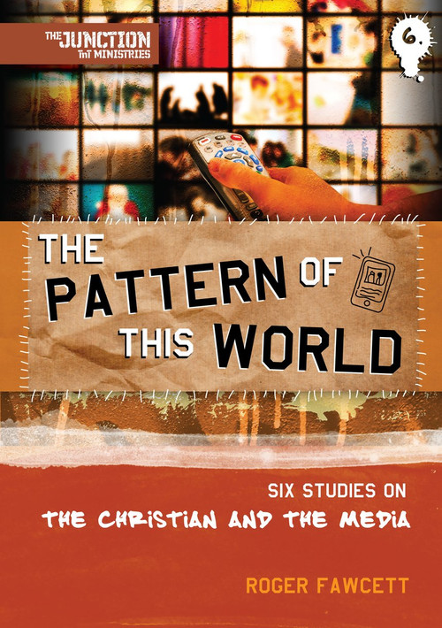 The Pattern of This World (Book 6: Six Youth Group Studies on the Christian and Media) by Roger Fawcett, 9781845506445
