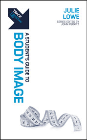 Track: A Student's Guide to Body Image by Julie Lowe, 9781527110045