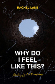 Why Do I Feel Like This? (Meeting God in the Emptiness) by Rachel Lane, 9781527106178
