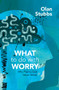 What to Do With Worry (Why Playing God Never Works) by Olan Stubbs, 9781527108981
