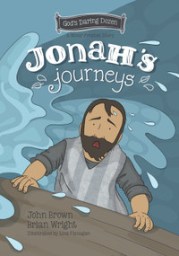 Jonah's Journeys (The Minor Prophets, Book 6) by Brian J. Wright, John R. Brown, 9781527109452