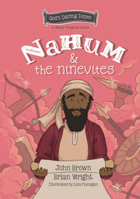Nahum and the Ninevites (The Minor Prophets, Book 8) by Brian J. Wright, John R. Brown, 9781527109476