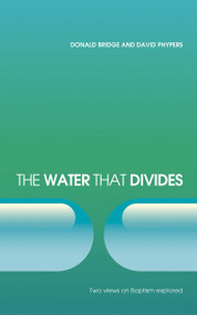 The Water that Divides (Two views on Baptism Explored) by Donald Bridge, David Phypers, 9781845503086