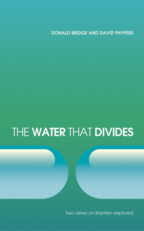 The Water that Divides (Two views on Baptism Explored) by Donald Bridge, David Phypers, 9781845503086