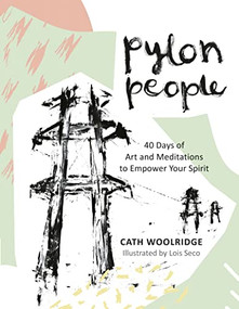 Pylon People (40 Days of Art and Meditations to Empower Your Spirit) by Cath Woolridge, Lois Seco, 9780745980799