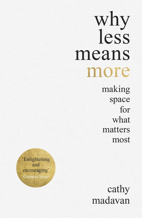 Why Less Means More (Making Space for What Matters Most) by Cathy Madavan, 9780281083398