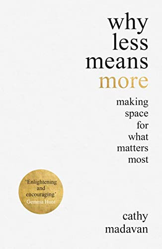 Why Less Means More (Making Space for What Matters Most) by Cathy Madavan, 9780281083398