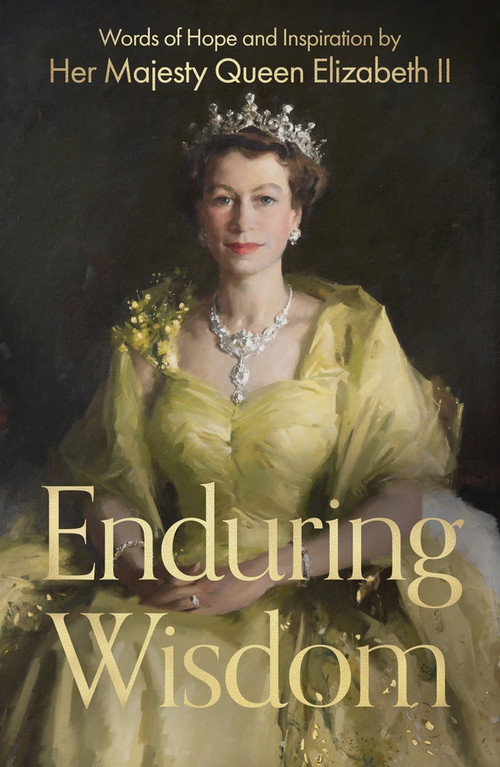 Enduring Wisdom (Words of Hope and Inspiration by Her Majesty Queen Elizabeth II) by Her Late Majesty Queen Elizabeth II, 9780281090372