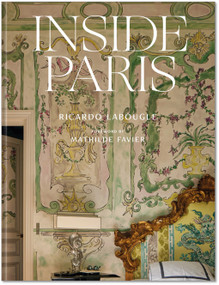 Inside Paris (An exclusive view inside the houses of Parisian interior and fashion designers, artists, and influencers) by Ricardo Labougle, Mathilde Favier, 9780865654402