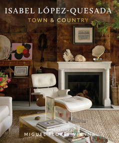 Isabel López-Quesada: Town & Country (Explore the second design book from acclaimed Spanish designer Isabel López-Quesada) by Isabel López-Quesada, Miguel Flores-Vianna, 9780865654495