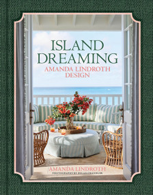 Island Dreaming (Amanda Lindroth Design-The latest projects by the undisputed master of tropical interior design, Amanda Lindroth) by Amanda Lindroth, Dylan Chandler, Carlisle Burch, 9780865654525