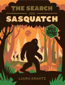 The Search for Sasquatch (A Wild Thing Book) - 9781419758195 by Laura Krantz, 9781419758195