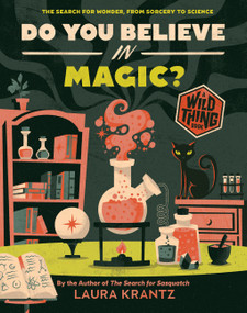 Do You Believe In Magic? (A Wild Thing Book) (The Search for Wonder, from Sorcery to Science) by Laura Krantz, 9781419758225