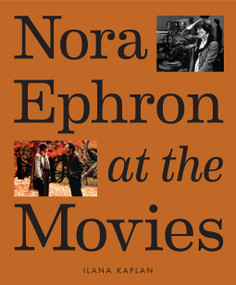 Nora Ephron at the Movies by Ilana Kaplan, Jason Diamond, 9781419763632