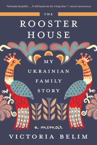 The Rooster House (My Ukrainian Family Story: A Memoir) - 9781419767869 by Victoria Belim, 9781419767869
