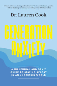 Generation Anxiety (A Millennial and Gen Z Guide to Staying Afloat in an Uncertain World) - 9781419768026 by Lauren Cook, 9781419768026