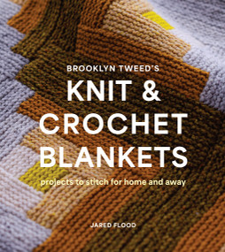 Brooklyn Tweed's Knit and Crochet Blankets (Projects to Stitch for Home and Away) by Jared Flood, 9781419768477