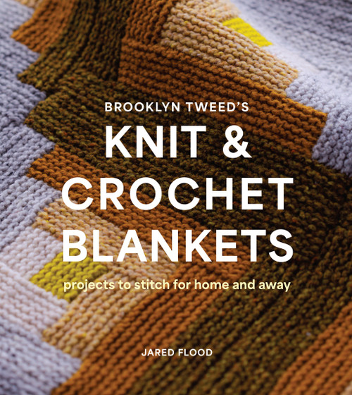 Brooklyn Tweed's Knit and Crochet Blankets (Projects to Stitch for Home and Away) by Jared Flood, 9781419768477