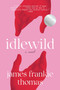 Idlewild (A Novel) by James Frankie Thomas, 9781419769153
