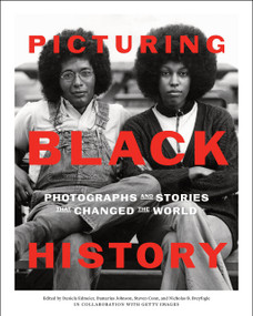 Picturing Black History (Photographs and Stories that Changed the World) by Daniela Edmeier, Damarius Johnson, Nicholas B. Breyfogle, Steven Conn, 9781419769559