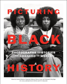 Picturing Black History (Photographs and Stories that Changed the World) by Daniela Edmeier, Damarius Johnson, Nicholas B. Breyfogle, Steven Conn, 9781419769559