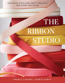 The Ribbon Studio (Inspiring Gifts and Craft Projects for Every Occasion) by Studio Carta, 9781419772887