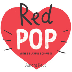Red Pop (With 6 Playful Pop-Ups!) (A Pop-Up Board Book) by Aurore Petit, 9781419773440