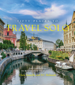 Fifty Places to Travel Solo (Travel Experts Share the World's Greatest Solo Destinations) by Chris Santella, DC Helmuth, Kate McCulley, 9781419773631