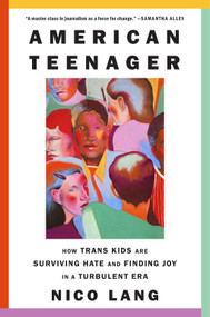 American Teenager (How Trans Kids Are Surviving Hate and Finding Joy in a Turbulent Era) by Nico Lang, 9781419773822