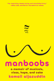 Manboobs (A Memoir of Musicals, Visas, Hope, and Cake) by Komail Aijazuddin, 9781419773846